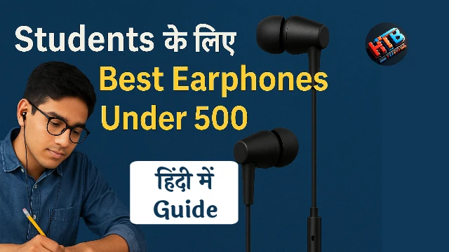 Students के लिए Best Earphones Under ₹500 (2025 Guide)